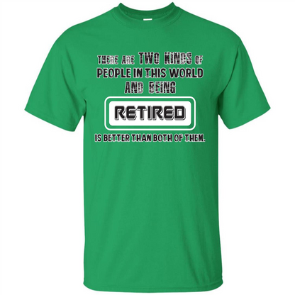 Retired T-shirt Being Retired Is Better Than Both Of Them Irish Green