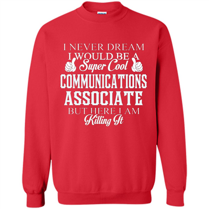 Communications Associate T-shirt Dreamed Would Be Super Cool Communications Associate Red