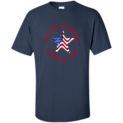 American T-shirt Become Engaged Not Enraged Navy
