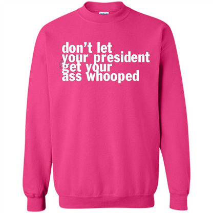 Don't Let Your President Get Your Ass Whooped T-shirt Heliconia