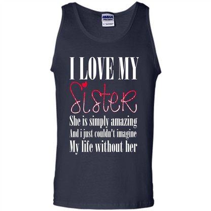 I Love My Sister T-shirt She Is Simply Amazing And I Just Couldn't Imagine My Life Without Her Navy