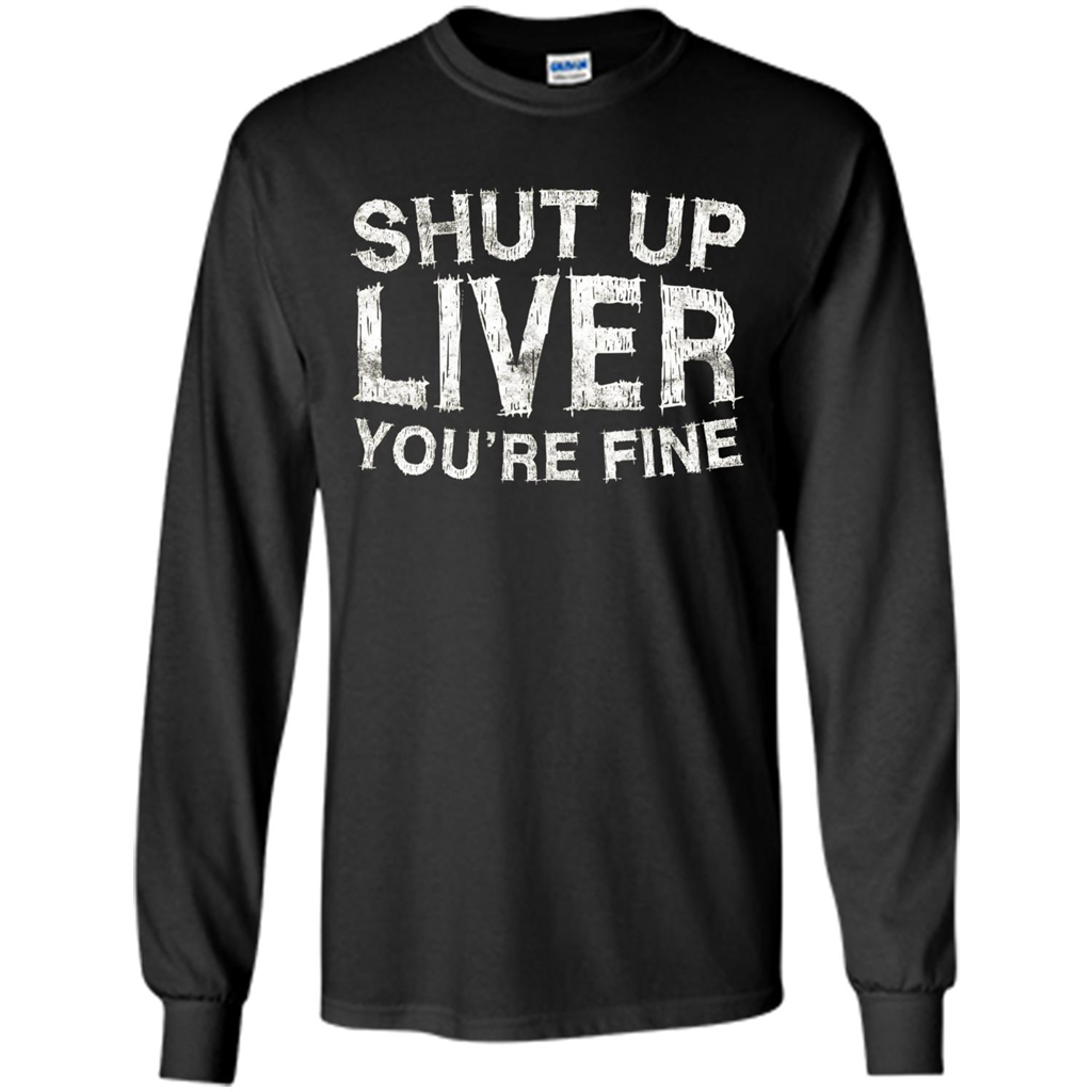 Funny Drinking T-shirt Shut Up Liver You're Fine T-Shirt Black