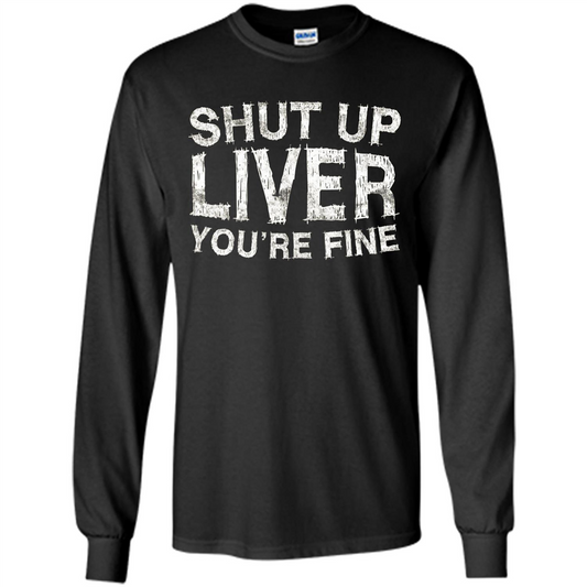 Funny Drinking T-shirt Shut Up Liver You're Fine T-Shirt Black