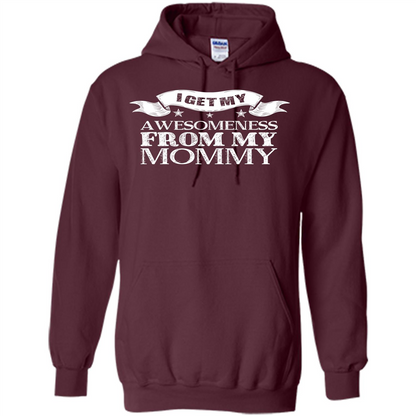 Family T-shirt I Get My Awesomeness From My Mommy Maroon