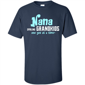 Nana T-shirt Spoiling Grandkids One Yes At A Time