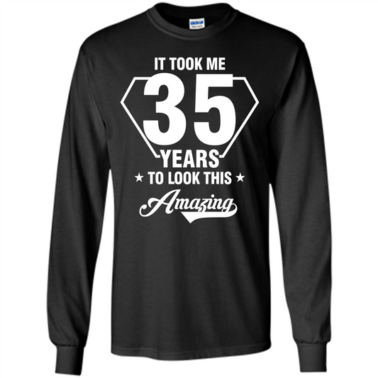Birthday Gift T-shirt It Took Me 35 Years To Look This Amazing T-shirt Black