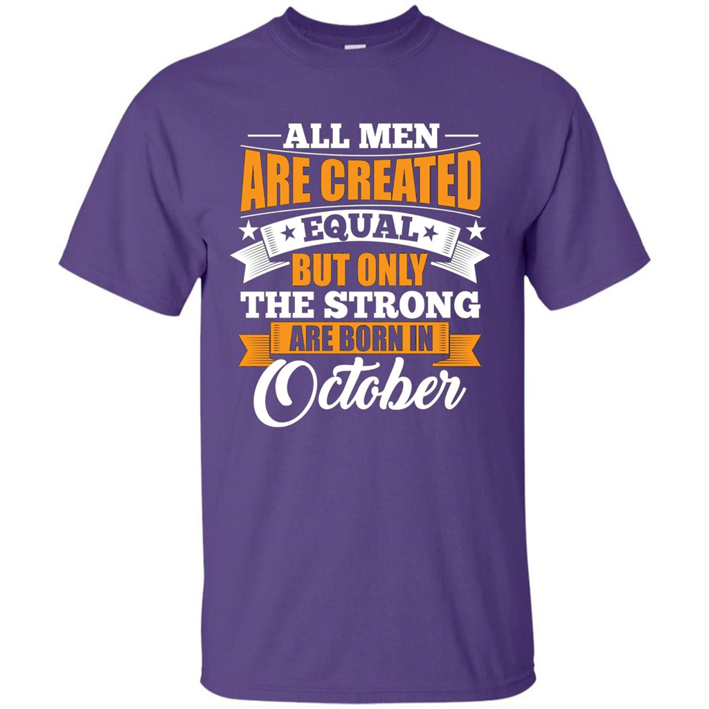 Men Are Created Equal But The Strong Born in October T-Shirt Purple