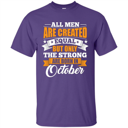 Men Are Created Equal But The Strong Born in October T-Shirt Purple