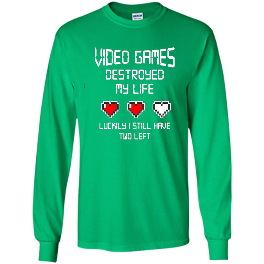 Video Games Destroyed My Life T-shirt Luckily I Still Have Two Left Irish Green