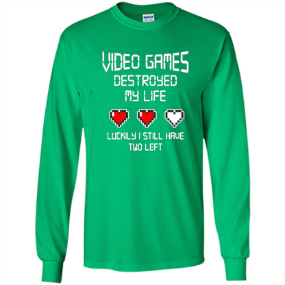 Video Games Destroyed My Life T-shirt Luckily I Still Have Two Left Irish Green