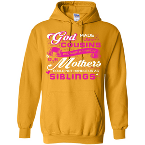 Family T-shirt God Made Us Cousins Because He Knew Our Mothers Could Not Handle Us As Siblings