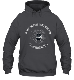 If The Universie Didn't Need You You Wouldnt Be Here Guitar ShirtUnisex Heavyweight Pullover Hoodie