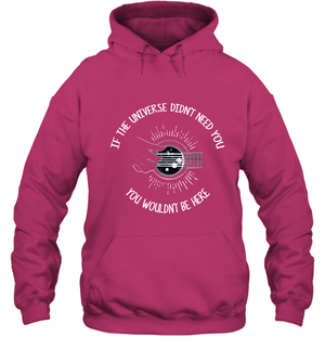 If The Universie Didn't Need You You Wouldnt Be Here Guitar ShirtUnisex Heavyweight Pullover Hoodie