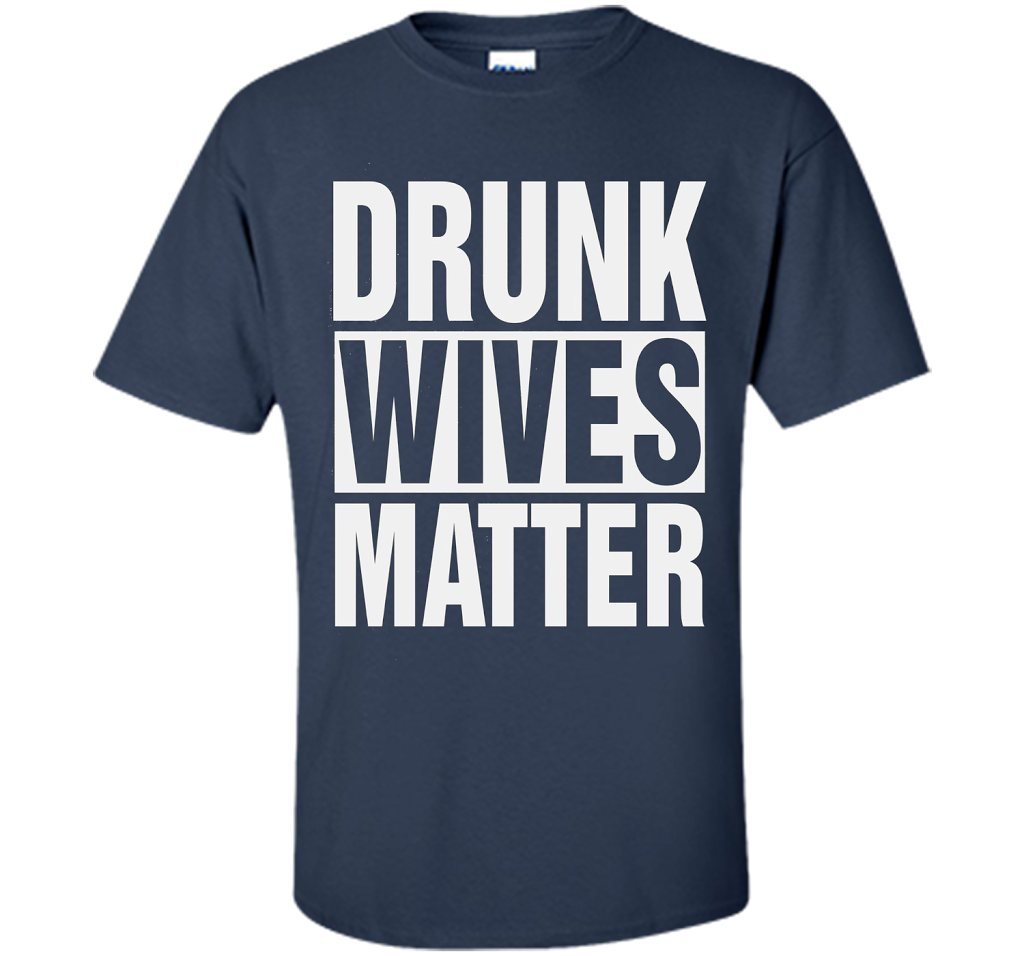 Wife T-shirt Drunk Wives Matter T-shirt Navy