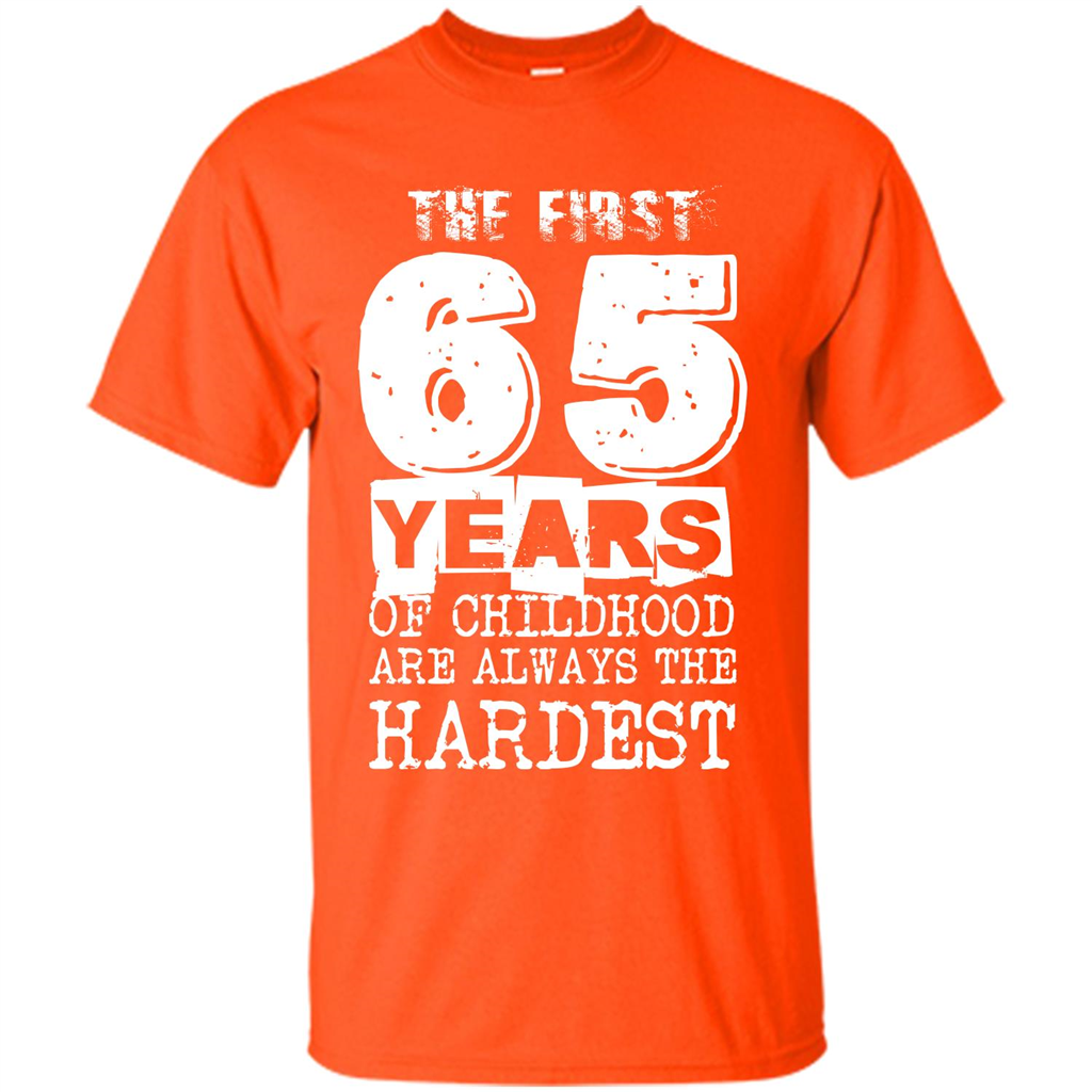 The First 65 Years Of Childhood Are Always The Hardest Orange