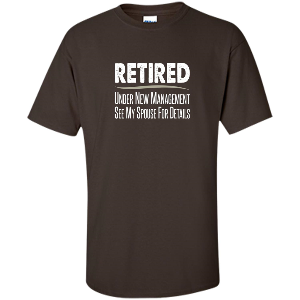 Retired - Under New Management, See Spouse For Details T-shirt Dark Chocolate