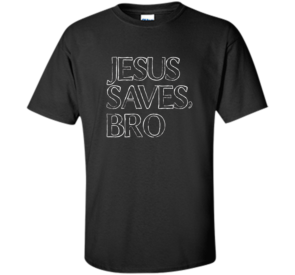Jesus Saves, Bro T-Shirt Funny Religious Christian Tee cool shirt Black