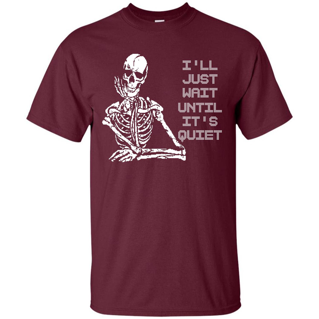 Teacher T-shirt I'll Just Wait Until It's Quiet T-shirt Maroon