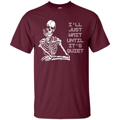 Teacher T-shirt I'll Just Wait Until It's Quiet T-shirt Maroon