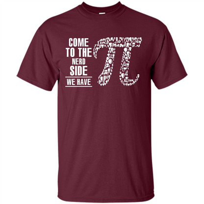 Nerd T-shirt Come To The Nerd Side We Have Pi Maroon