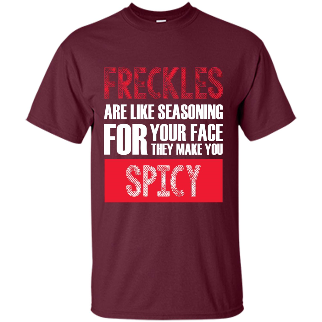 Freckles Are Like Seasoning For Your Face They Make You Spicy T-shirt Maroon