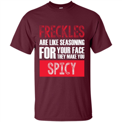 Freckles Are Like Seasoning For Your Face They Make You Spicy T-shirt Maroon