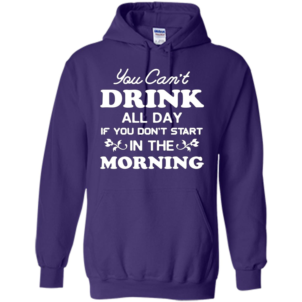 You Can't Drink All Day If You Don't Start In Morning T-Shirt Purple