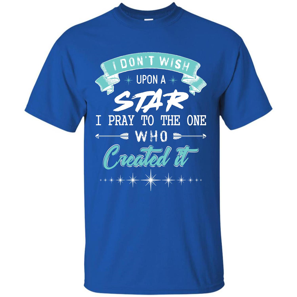 Christian T-shirt I Don’t Wish Upon A Star I Pray To The One Royal