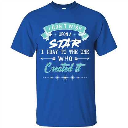 Christian T-shirt I Don’t Wish Upon A Star I Pray To The One Royal