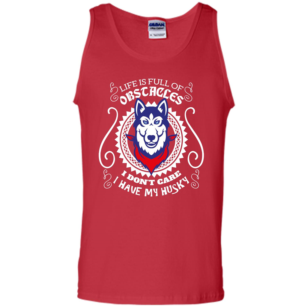 Life Is Full Of Obstacles I don't Care I have Husky Red
