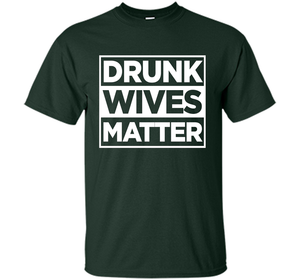 Original Drunk Wives Matter Funny Tshirt for Men Women &amp; Kid shirt