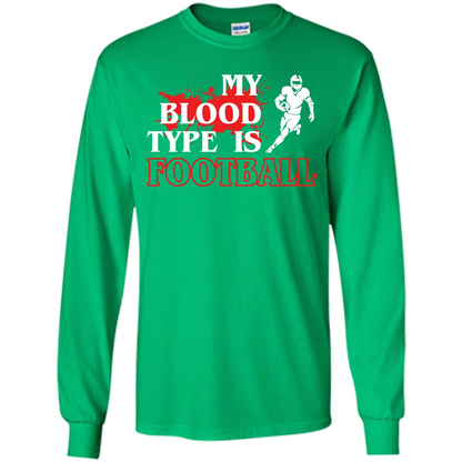 Football T-shirt My Blood Type Is Football Irish Green