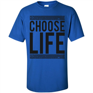 Choose Life T-Shirt