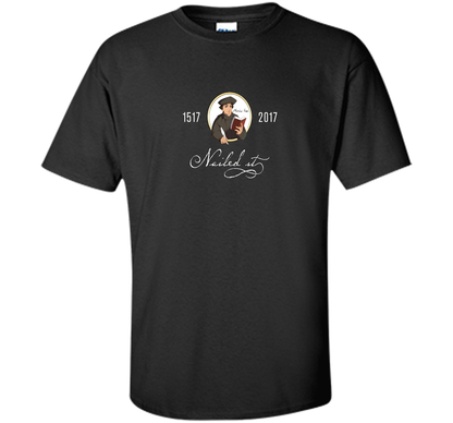 Theologian T-shirt Nailed It Martin Luther 500th Reformation T-shirt Black