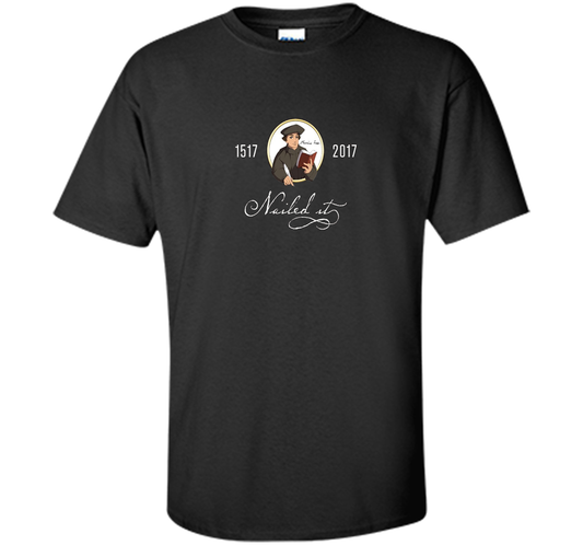 Theologian T-shirt Nailed It Martin Luther 500th Reformation T-shirt Black
