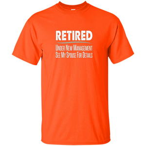 Retired - Under New Management, See Spouse For Details T-shirt