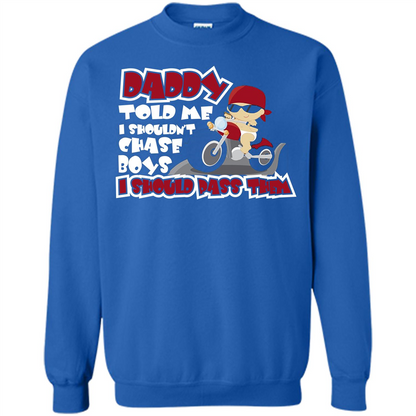 Family Daddy Told Me I Shouldn't Chase Boys I Should Pass Them T-shirt Royal