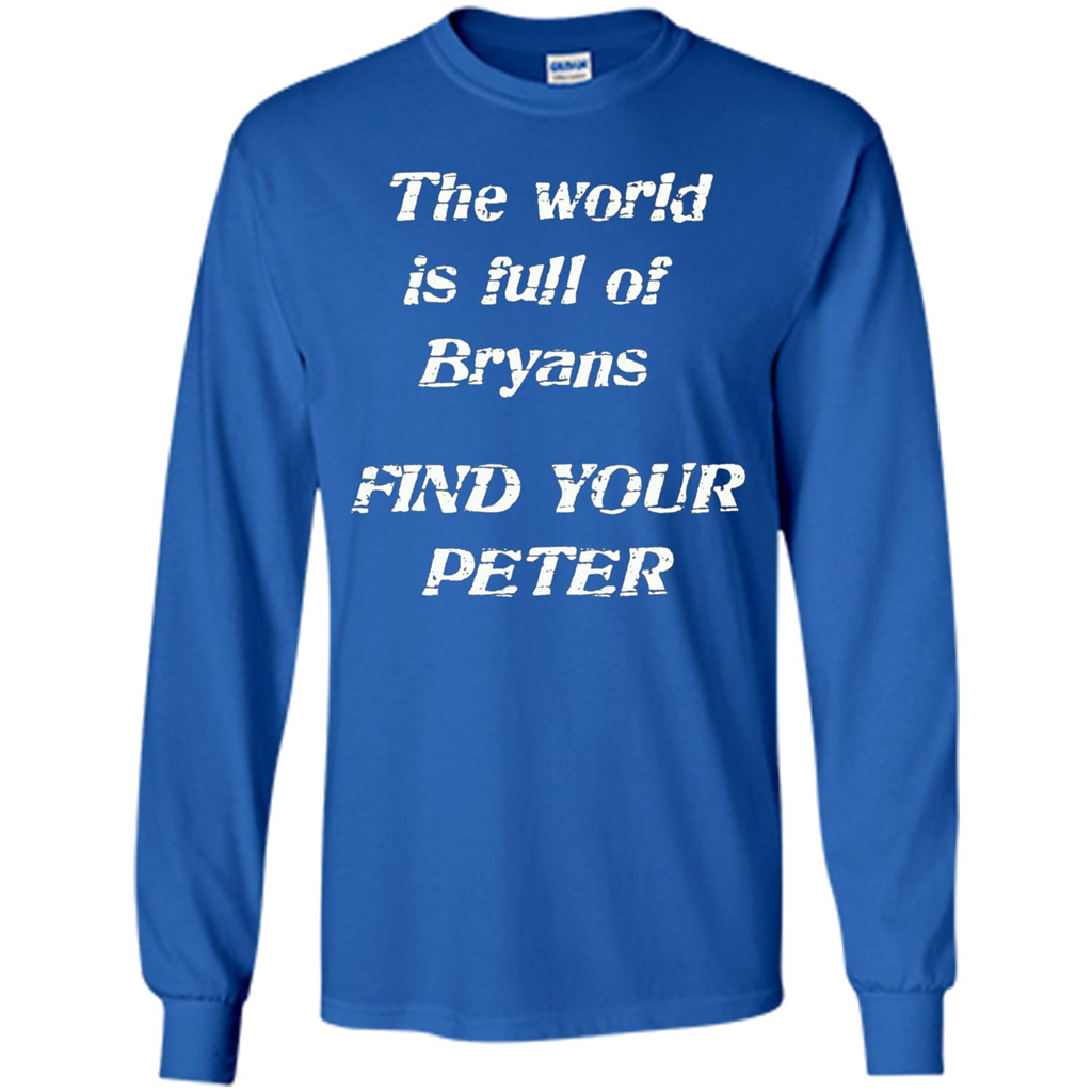 The World Is Full Of Bryans Find Your Peter True Love T-shirt Royal