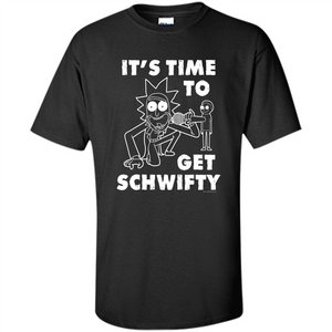 TV Series T-shirt It's Time To Get Schwifty T-shirt