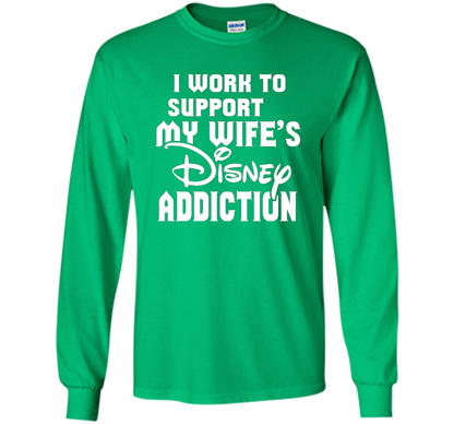 I Work To Support My Wife's Addiction Funny T-Shirt shirt Irish Green
