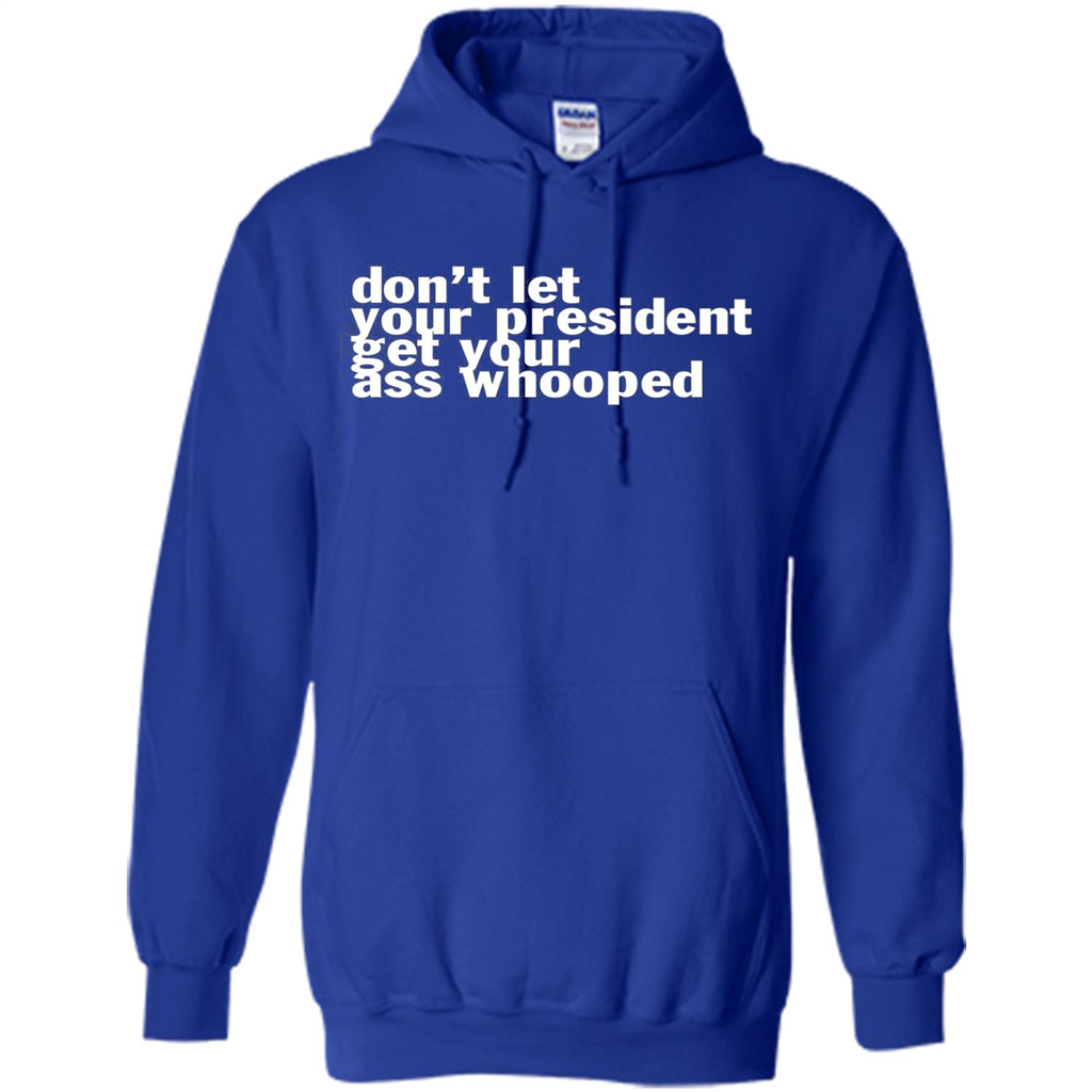 Don't Let Your President Get Your Ass Whooped T-shirt Royal