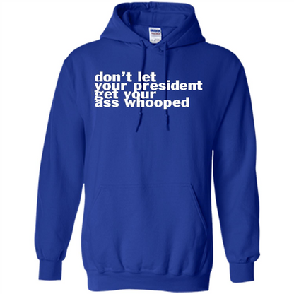 Don't Let Your President Get Your Ass Whooped T-shirt Royal