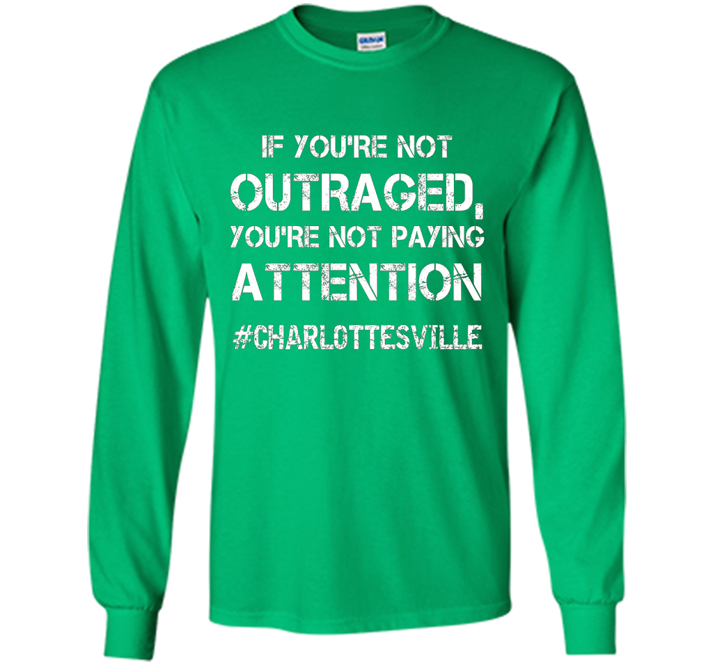 If You're Not Outraged You're Not Paying Attention T-shirt Irish Green