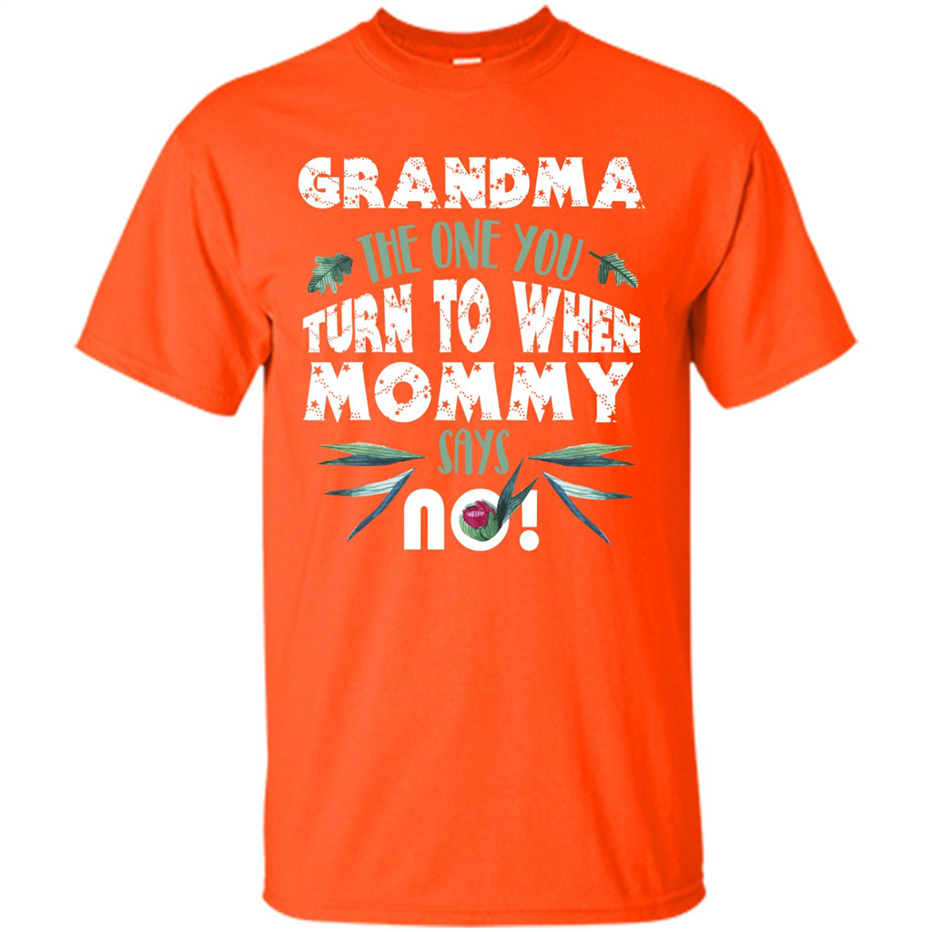 Nana T-shirt Grandma The One You Turn To When Mommy Says No Orange