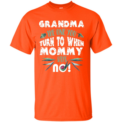 Nana T-shirt Grandma The One You Turn To When Mommy Says No Orange