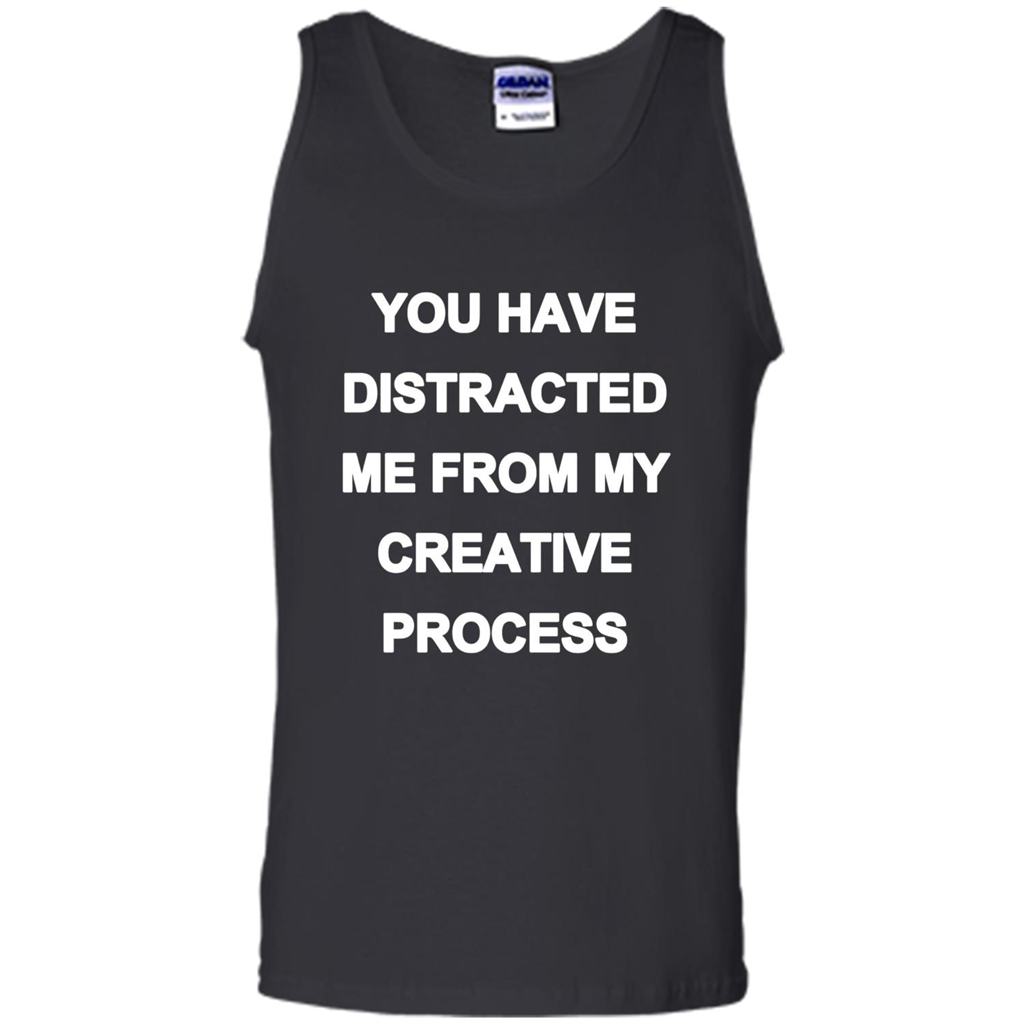 You Have Distracted Me From My Creative Process T-shirt Black