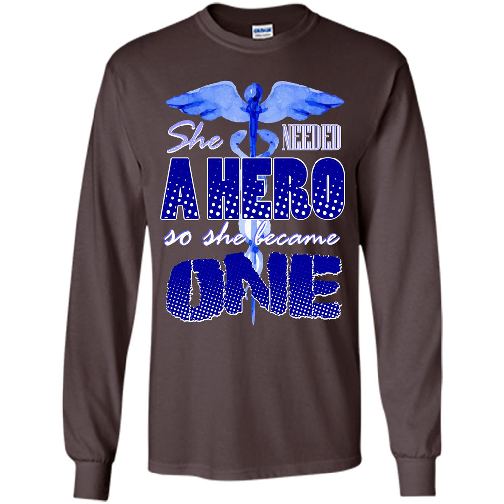 Nurse T-shirt She Needed A Hero So She Became One T-shirt Dark Chocolate