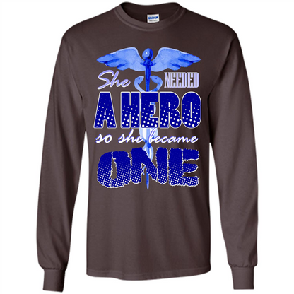 Nurse T-shirt She Needed A Hero So She Became One T-shirt Dark Chocolate