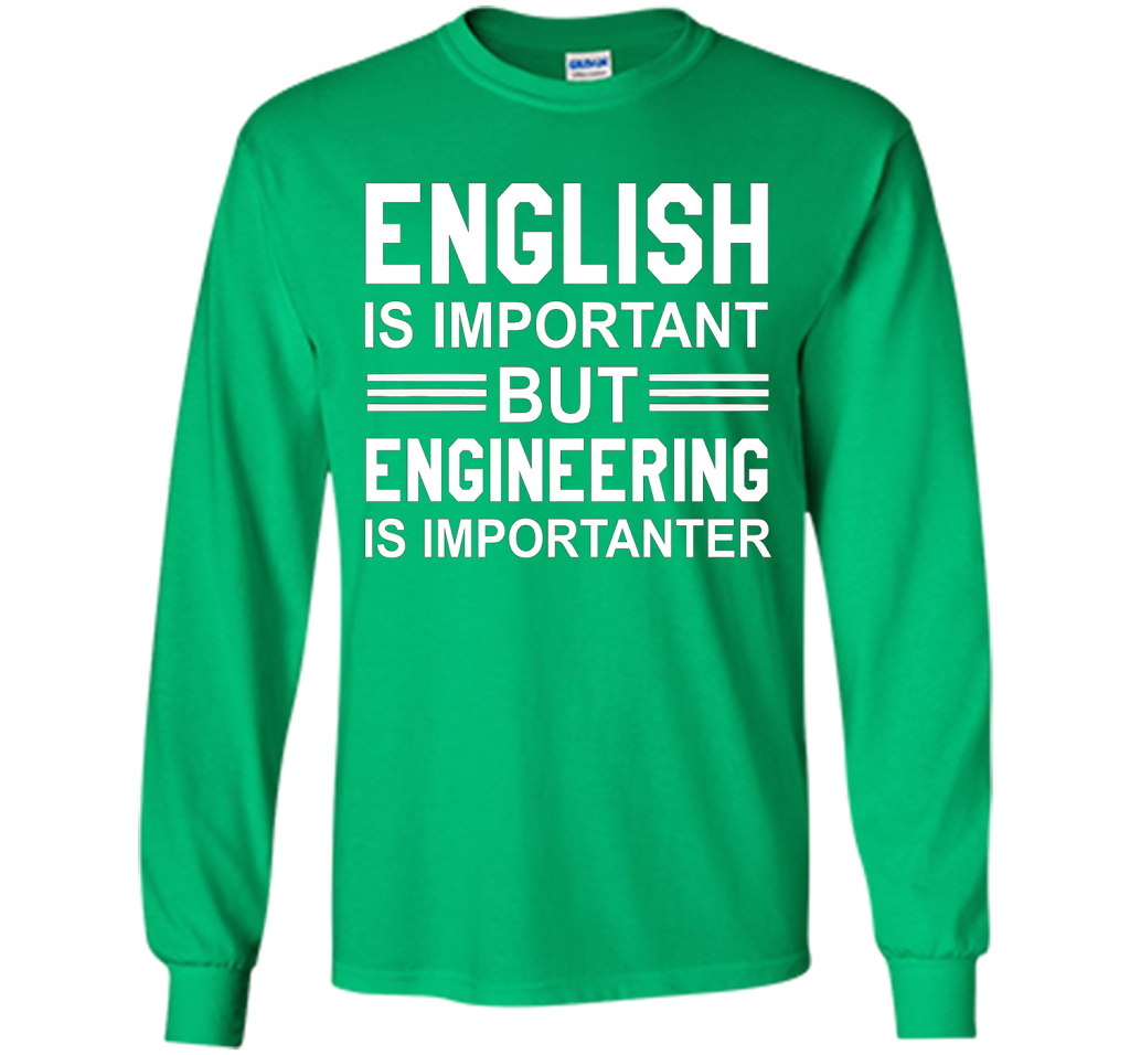 English Is Important But Engineering Is Importanter T-shirt Irish Green
