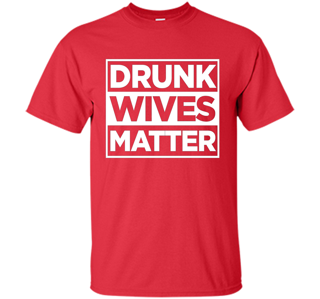 Original Drunk Wives Matter Funny Tshirt for Men Women &amp; Kid shirt Red